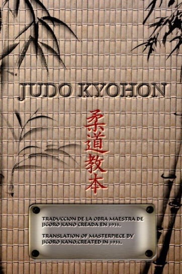 Judo Kyohon Translation of Masterpiece by Jigoro Kano Created in 1931 (Spanish and English). Kano Jigoro