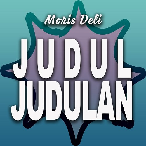 Judul Judulan Moris Deli