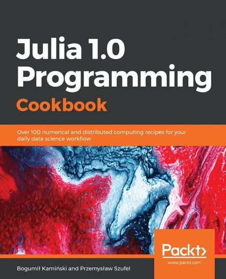 Julia 1.0 Programming Cookbook Przemysław Szufel, Bogumił Kamiński