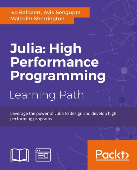 Julia. High Performance Programming Malcolm Sherrington, Avik Sengupta, Ivo Balbaert