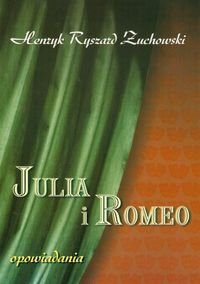 Julia i Romeo. Opowiadania Żuchowski Henryk Ryszard