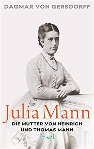 Julia Mann, die Mutter von Heinrich und Thomas Mann Gersdorff Dagmar