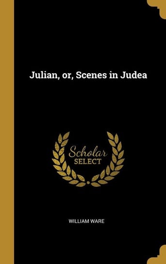 Julian, or, Scenes in Judea Ware William