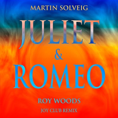 Juliet & Romeo Martin Solveig feat. Roy Woods