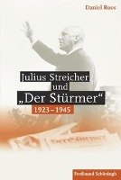 Julius Streicher und "Der Stürmer" 1923 - 1945 Roos Daniel