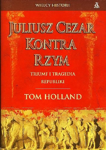Juliusz Cezar kontra Rzym Holland Tom