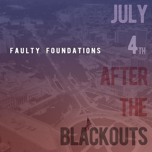 July 4th After the Blackouts Faulty Foundations