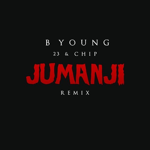 Jumanji Remix B Young, 23 Unofficial & Chip