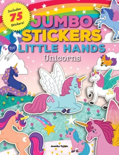 Jumbo Stickers for Little Hands: Unicorns: Includes 75 Stickers Jomike Tejido