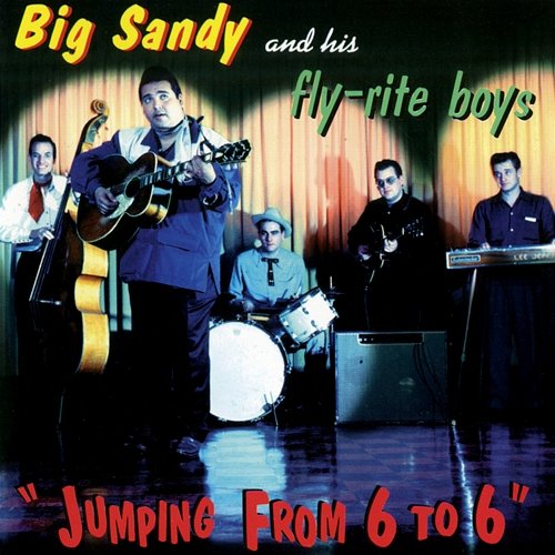 Jumping From 6 To 6 Big Sandy & His Fly-Rite Boys