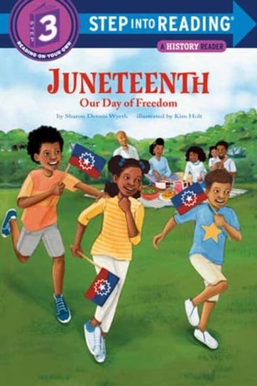 Juneteenth: Our Day of Freedom Sharon Dennis Wyeth, Kim Holt