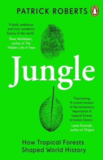 Jungle: How Tropical Forests Shaped World History Roberts Patrick