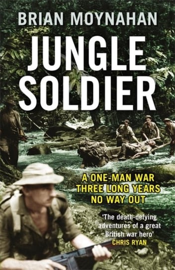 Jungle Soldier: a one-man war three long years no way out Moynahan Brian