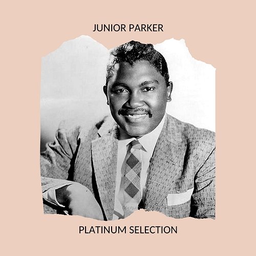 JUNIOR PARKER - PLATINUM SELECTION Junior Parker