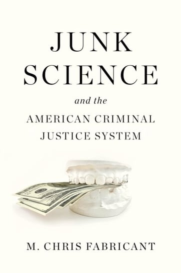 Junk Science And The American Criminal Justice System M. Chris Fabricant