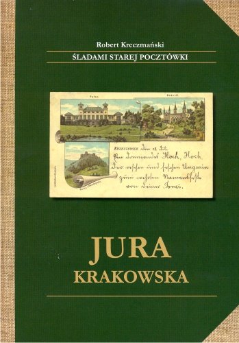 Jura Krakowska Śladami Starej Pocztówki Kreczmański Robert