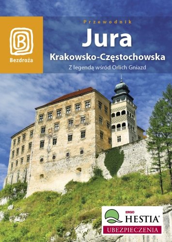 Jura Krakowsko-Częstochowska. Z legendą wśród orlich gniazd Kowalczyk Monika, Kowalczyk Artur