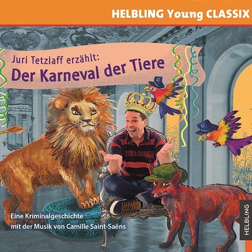 Juri Tetzlaff erzählt: Der Karneval der Tiere. HELBLING Young CLASSIX Juri Tetzkaff