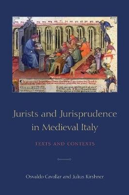 Jurists and Jurisprudence in Medieval Italy. Texts and Contexts University of Toronto Press