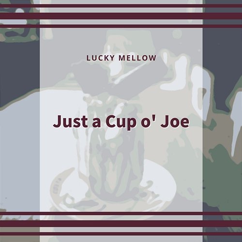 Just a Cup O' Joe Lucky Mellow