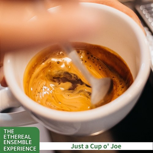 Just a Cup O' Joe The Ethereal Ensemble Experience