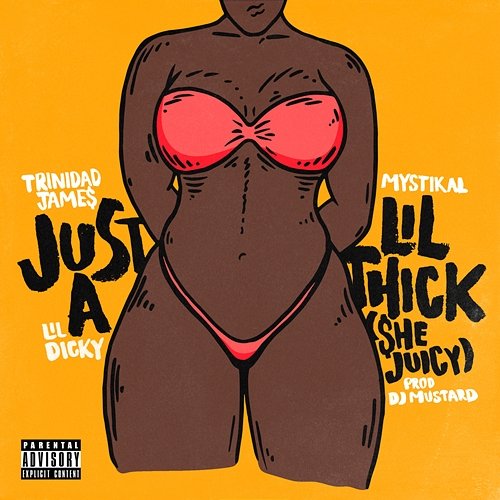 Just A Lil' Thick (She Juicy) Trinidad James feat. Mystikal and Lil Dicky