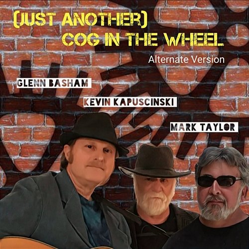 (Just Another) Cog in the Wheel Glenn Basham Kevin Kapuscinski Mark Taylor