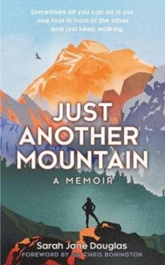Just Another Mountain: A Memoir Sarah Jane Douglas