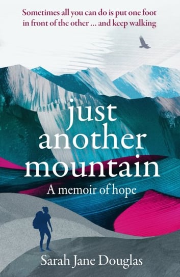 Just Another Mountain: A Memoir of Hope Sarah Jane Douglas