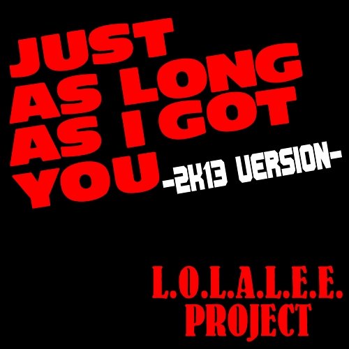 Just As Long As I Got You L.O.L.A.L.E.E. Project