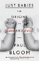 Just Babies: The Origins of Good and Evil Bloom Paul