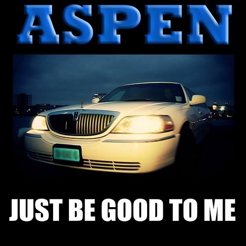Just Be Good to Me Aspen