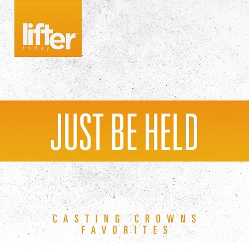 Just be Held: Casting Crowns Favorites Casting Crowns