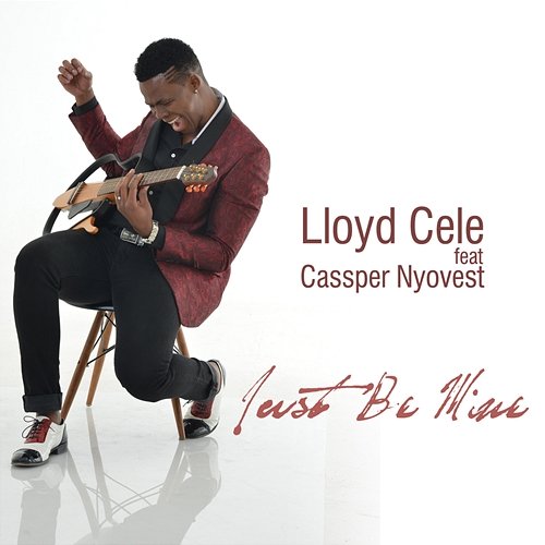 Just Be Mine Lloyd Cele feat. Cassper Nyovest