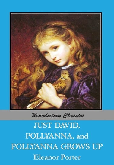 Just David AND Pollyanna AND Pollyanna Grows Up Porter Eleanor