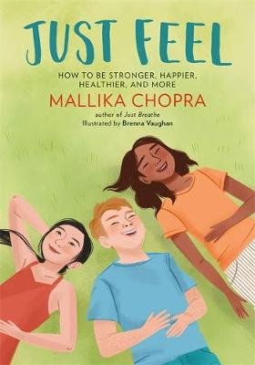 Just Feel: How to Be Stronger, Happier, Healthier, and More Chopra Mallika