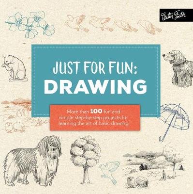 Just for Fun: Drawing: More than 100 fun and simple step-by-step projects for learning the art of basic drawing Herzog Lise