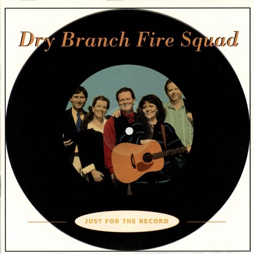 Just For The Record Dry Branch Fire Squad