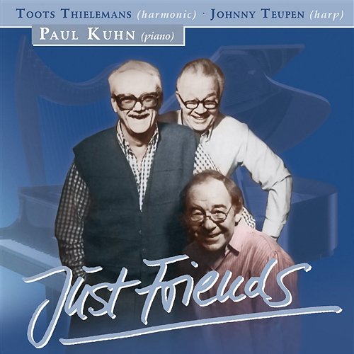 Just Friends Toots Thielemans, Jonny Teupen & Paul Kuhn