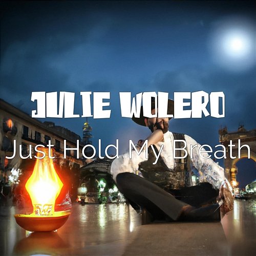 Just Hold My Breath Julie Wolero