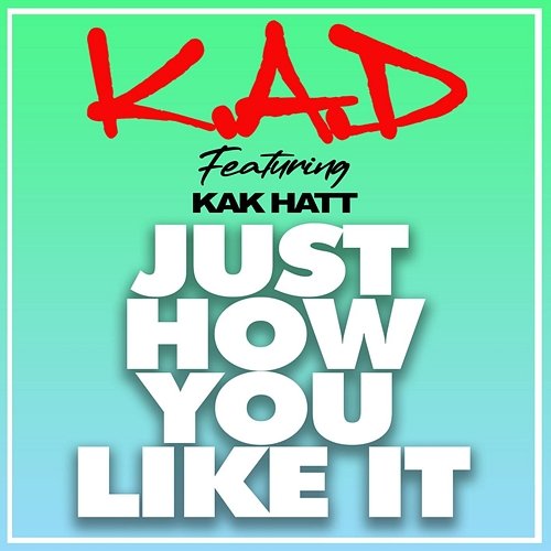 Just How You Like It K.A.D, Kak Hatt, sped up + slowed