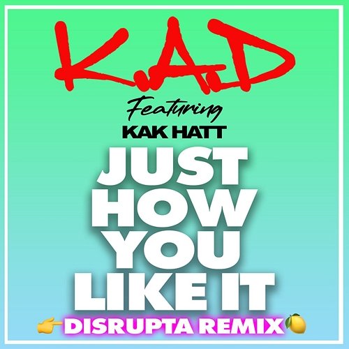 Just How You Like It K.A.D, Kak Hatt