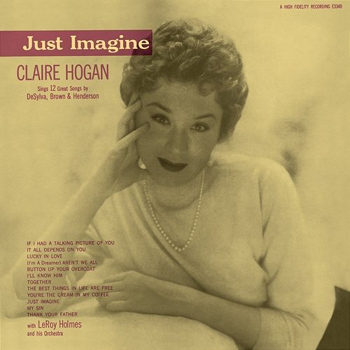 Just Imagine: Claire Hogan Sings 12 Great Songs By DeSylva, Brown & Henderson Claire Hogan