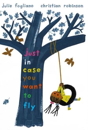 Just In Case You Want to Fly Julie Fogliano