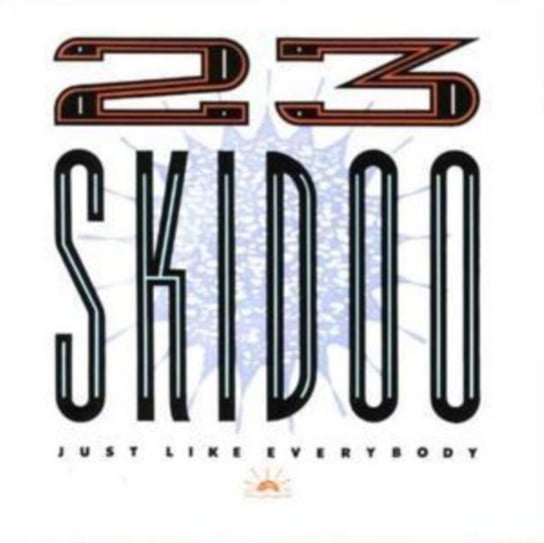 Just Like Everybody 23 Skidoo