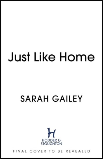 Just Like Home: A must-read, dark thriller full of unpredictable secrets Gailey Sarah