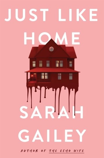 Just Like Home: A must-read, dark thriller full of unpredictable secrets Gailey Sarah
