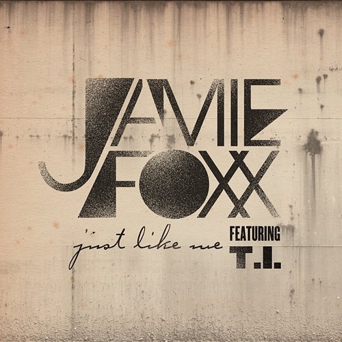 Just Like Me Jamie Foxx feat. T.I.