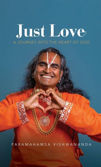 Just Love: A Journey into the Heart of God Paramahamsa Vishwananda