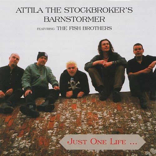 Just One Life Attila The Stockbroker's Barnstormer feat. The Fish Brothers